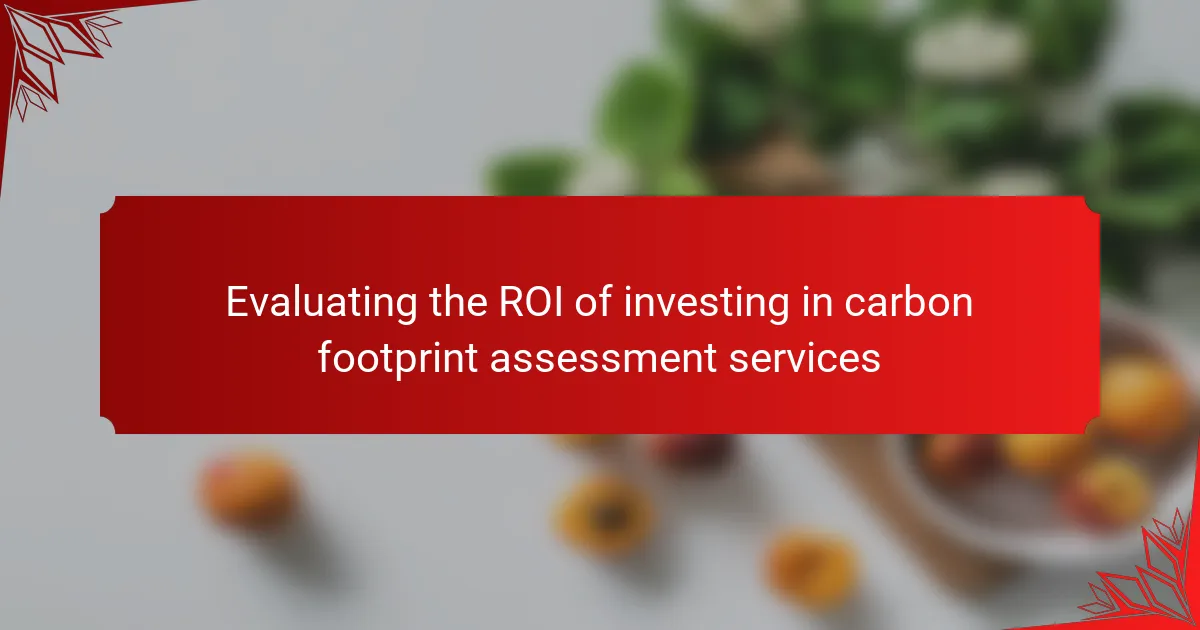 Evaluating the ROI of investing in carbon footprint assessment services