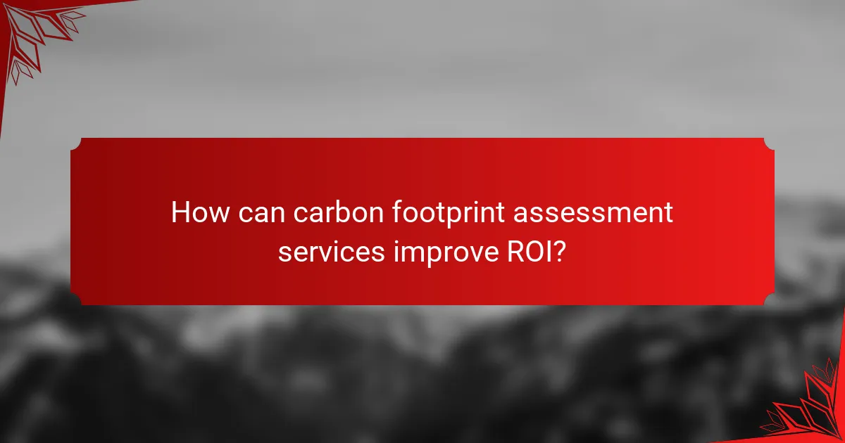 How can carbon footprint assessment services improve ROI?