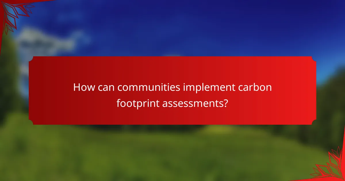 How can communities implement carbon footprint assessments?