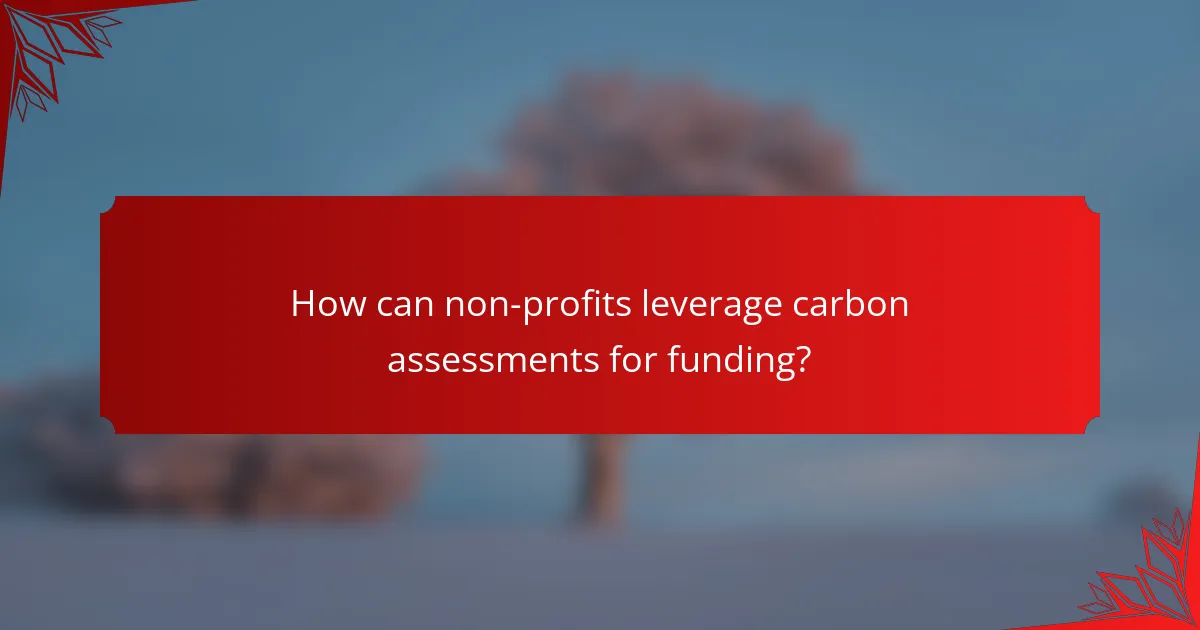 How can non-profits leverage carbon assessments for funding?