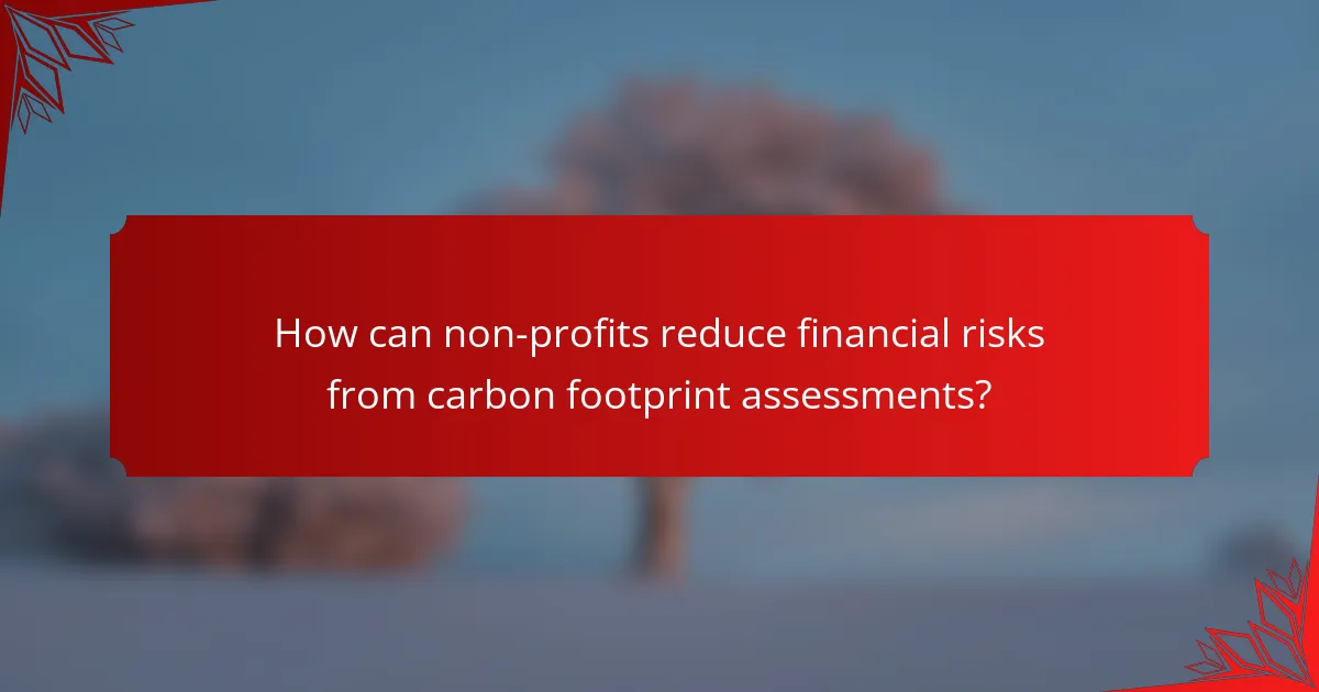 How can non-profits reduce financial risks from carbon footprint assessments?