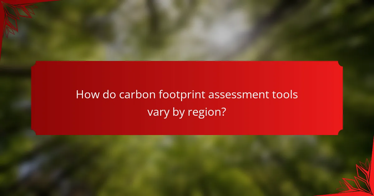 How do carbon footprint assessment tools vary by region?