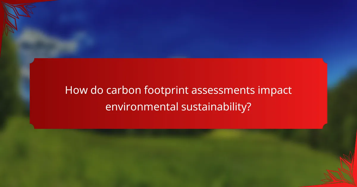 How do carbon footprint assessments impact environmental sustainability?