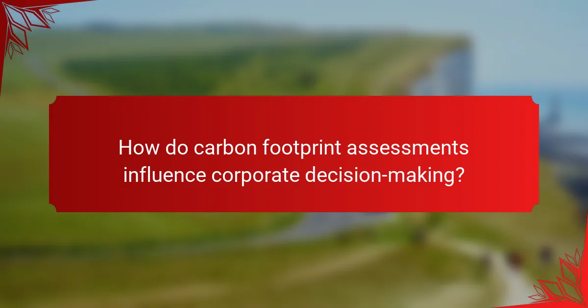 How do carbon footprint assessments influence corporate decision-making?