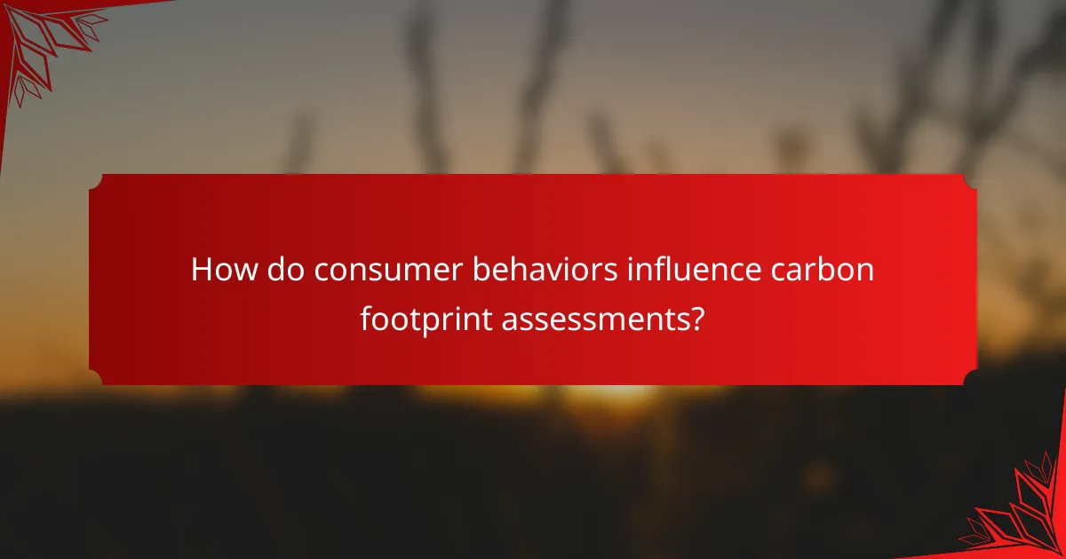 How do consumer behaviors influence carbon footprint assessments?