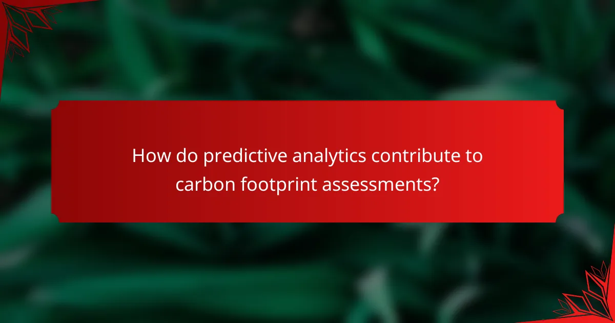 How do predictive analytics contribute to carbon footprint assessments?