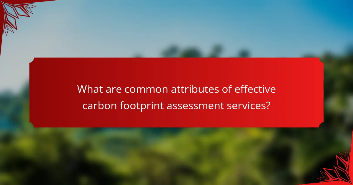 What are common attributes of effective carbon footprint assessment services?