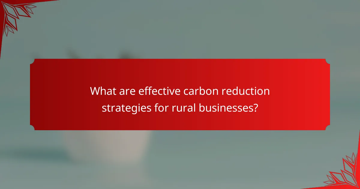 What are effective carbon reduction strategies for rural businesses?
