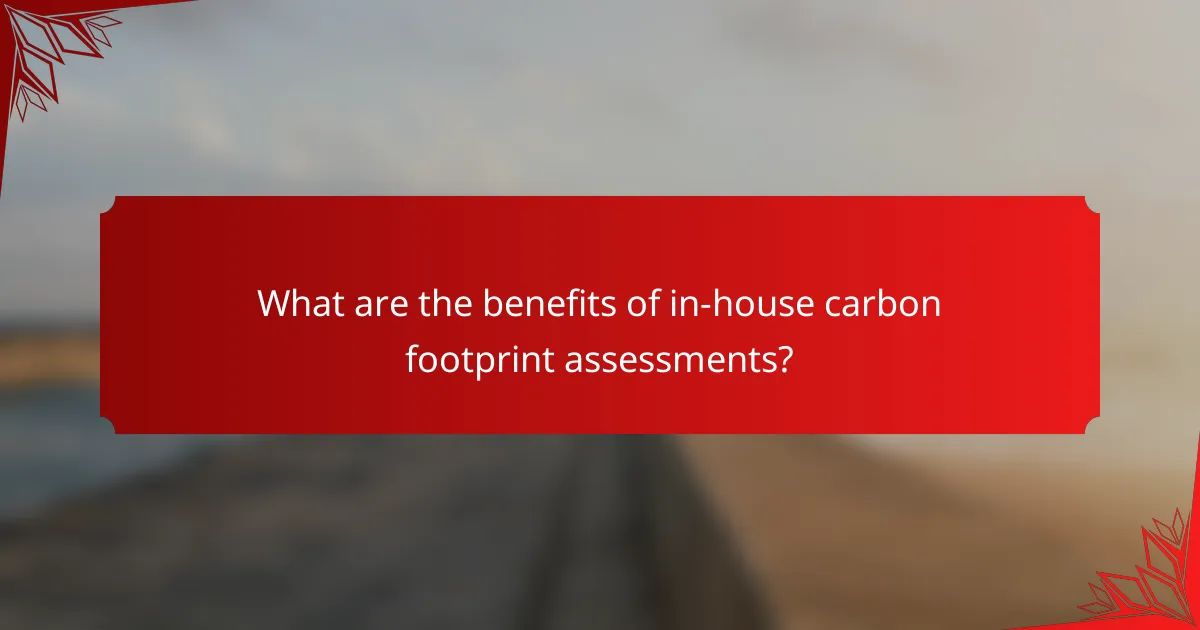 What are the benefits of in-house carbon footprint assessments?