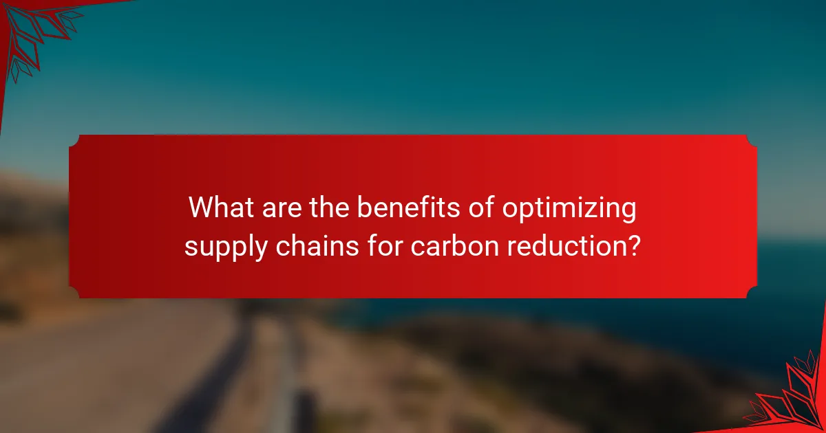 What are the benefits of optimizing supply chains for carbon reduction?