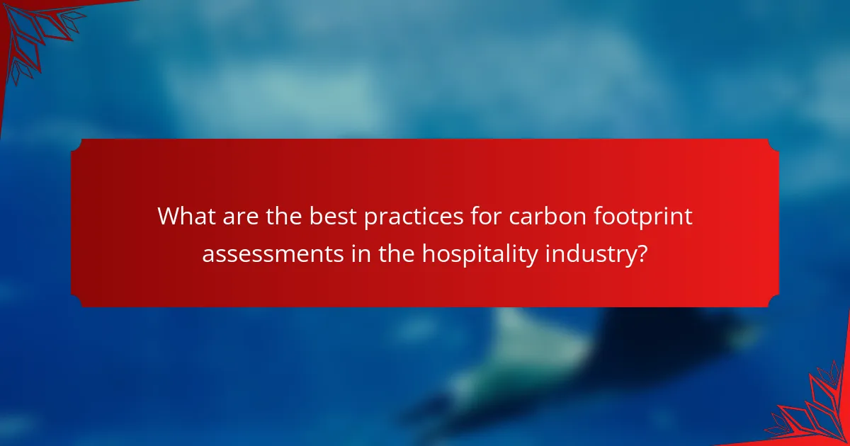 What are the best practices for carbon footprint assessments in the hospitality industry?