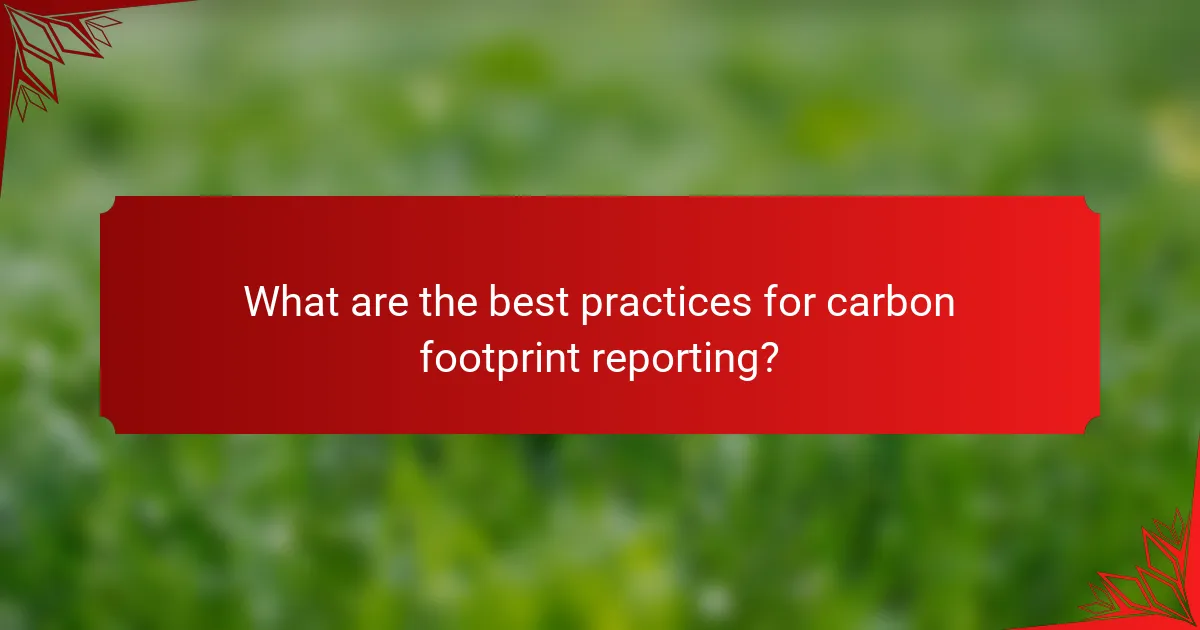 What are the best practices for carbon footprint reporting?