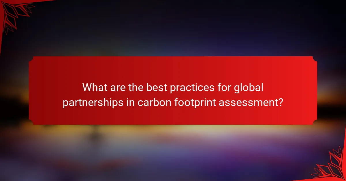 What are the best practices for global partnerships in carbon footprint assessment?