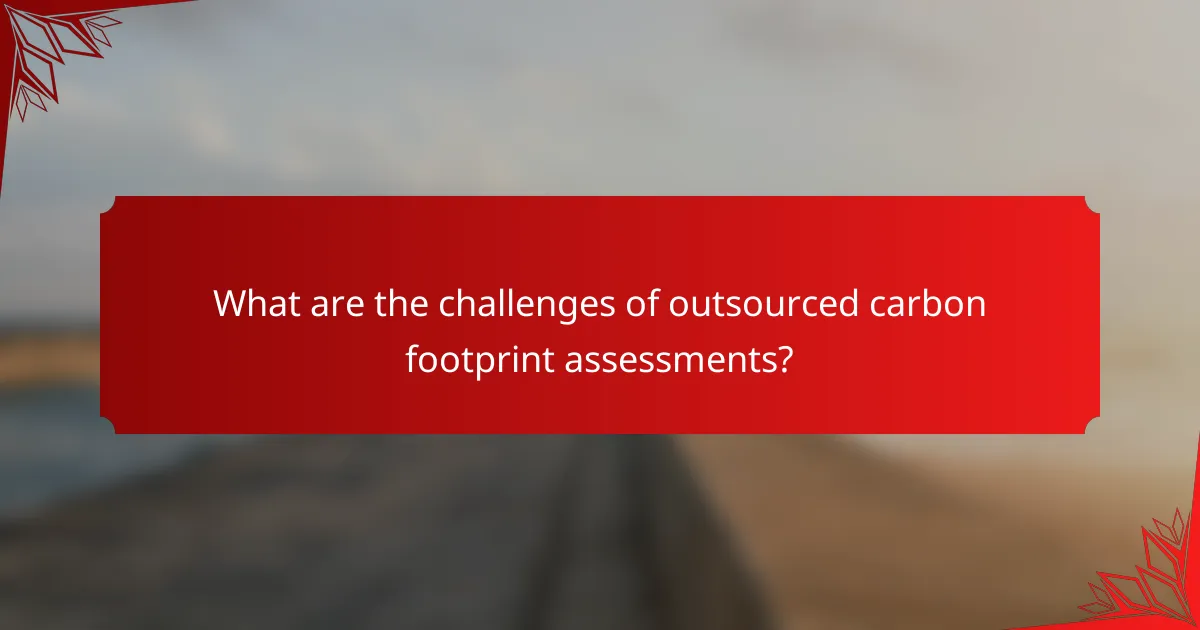 What are the challenges of outsourced carbon footprint assessments?
