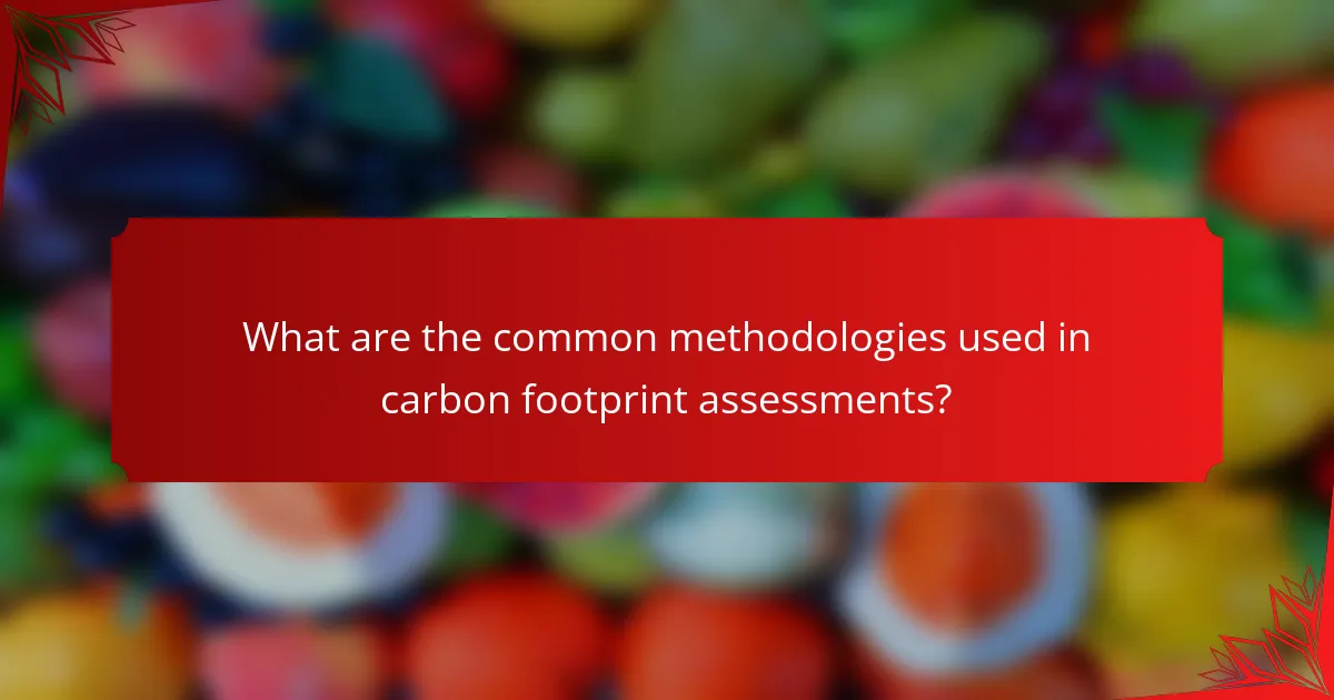 What are the common methodologies used in carbon footprint assessments?