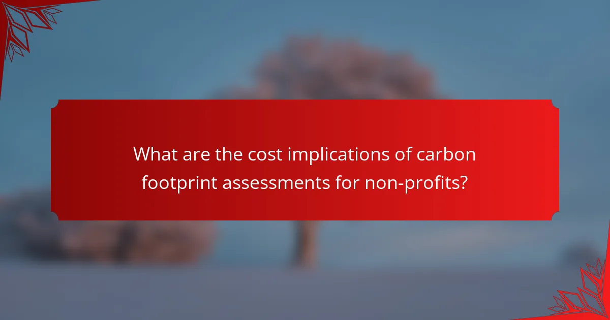 What are the cost implications of carbon footprint assessments for non-profits?