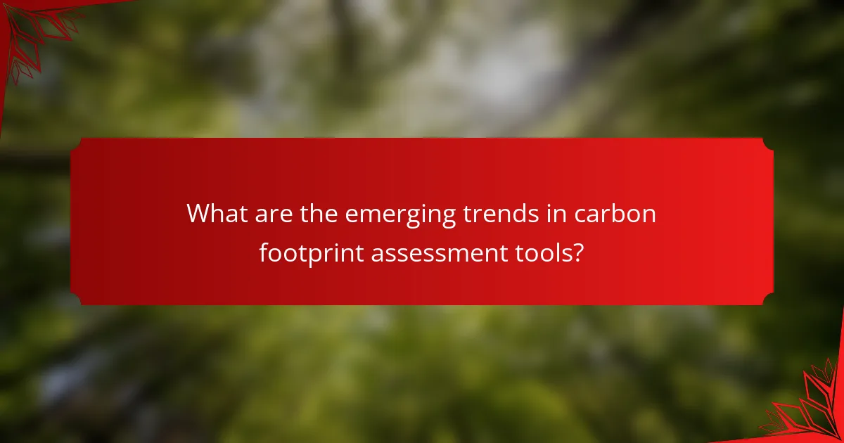 What are the emerging trends in carbon footprint assessment tools?