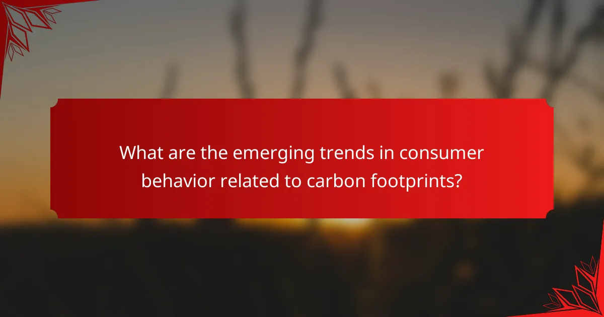 What are the emerging trends in consumer behavior related to carbon footprints?
