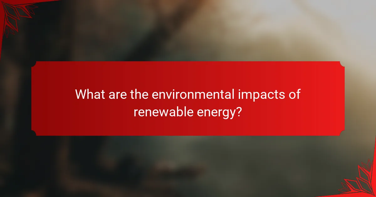What are the environmental impacts of renewable energy?