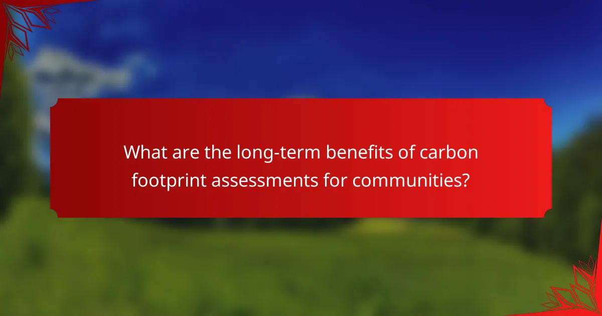 What are the long-term benefits of carbon footprint assessments for communities?