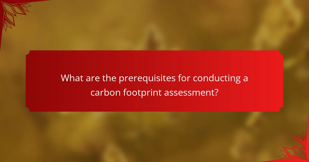 What are the prerequisites for conducting a carbon footprint assessment?