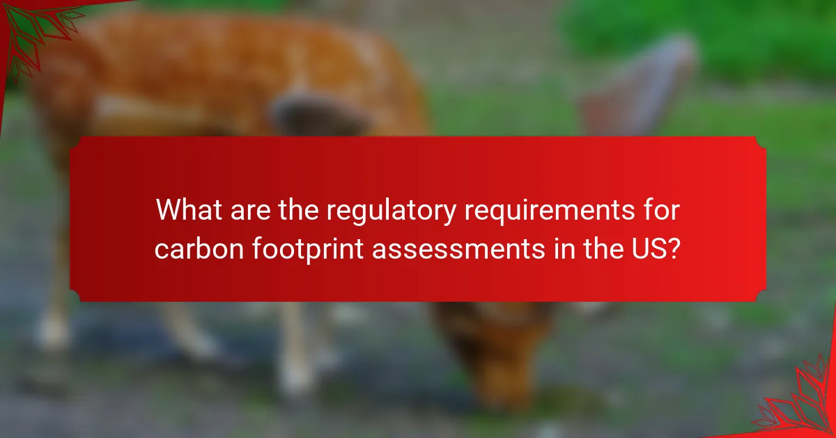 What are the regulatory requirements for carbon footprint assessments in the US?