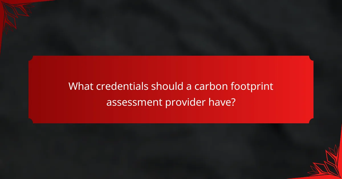 What credentials should a carbon footprint assessment provider have?