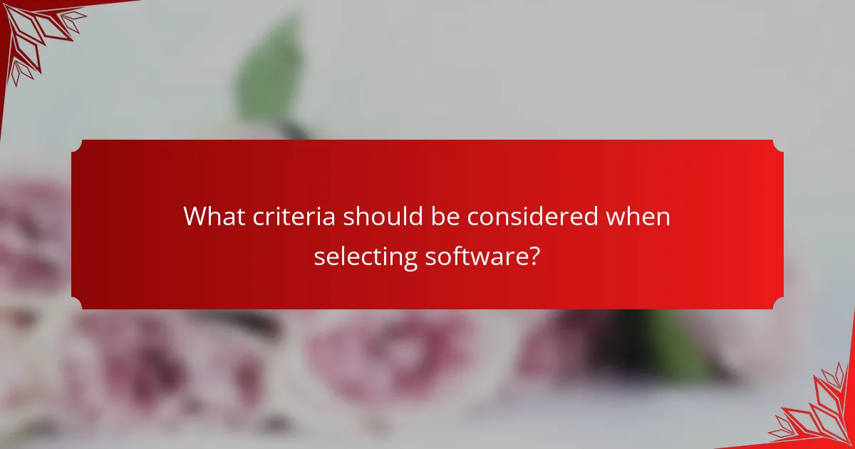What criteria should be considered when selecting software?