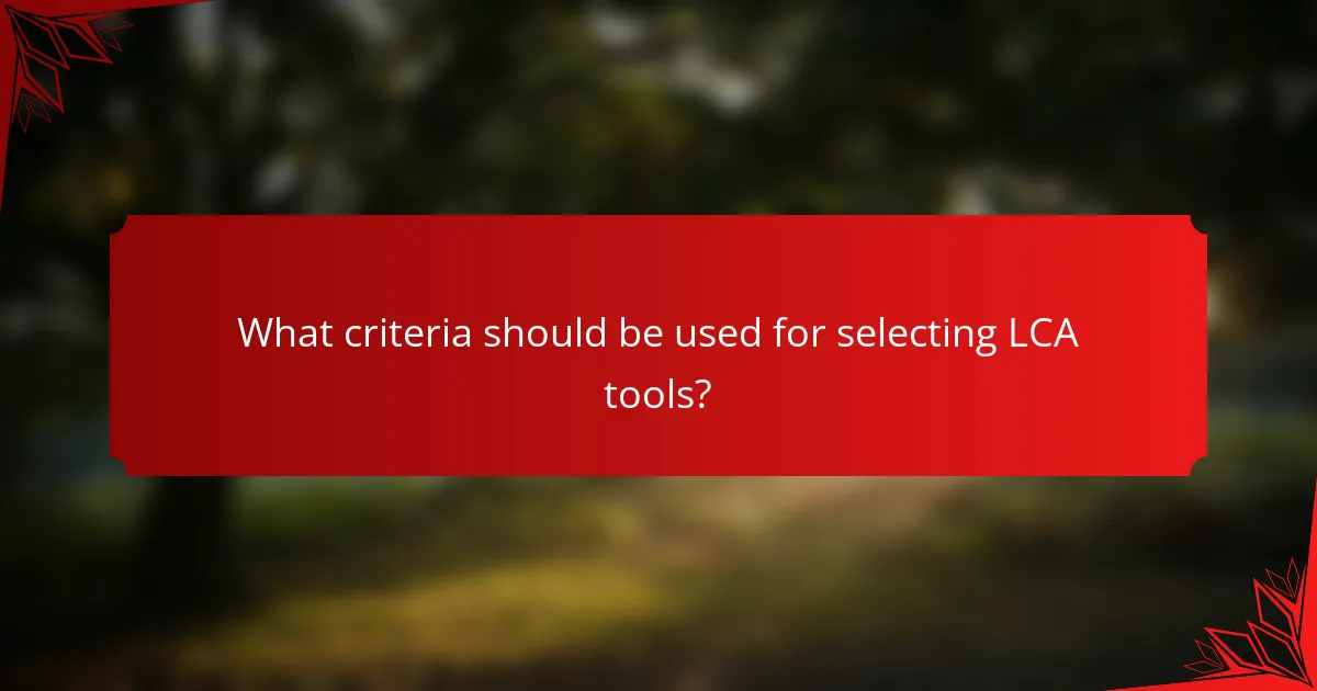 What criteria should be used for selecting LCA tools?
