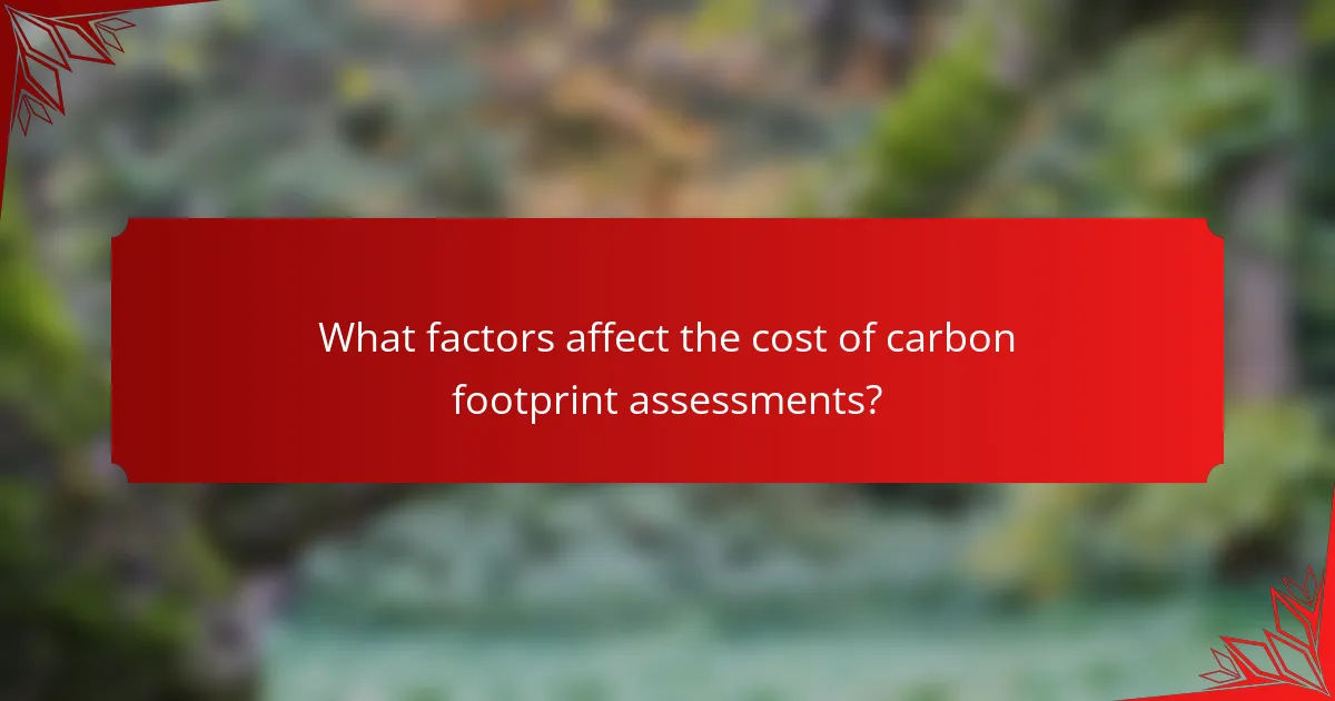 What factors affect the cost of carbon footprint assessments?