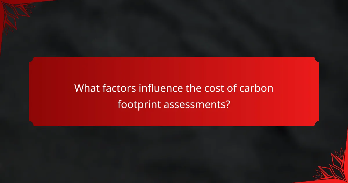 What factors influence the cost of carbon footprint assessments?