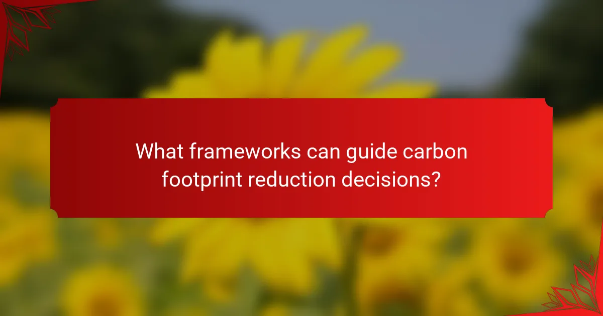What frameworks can guide carbon footprint reduction decisions?