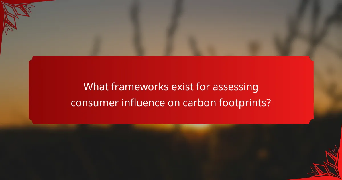 What frameworks exist for assessing consumer influence on carbon footprints?