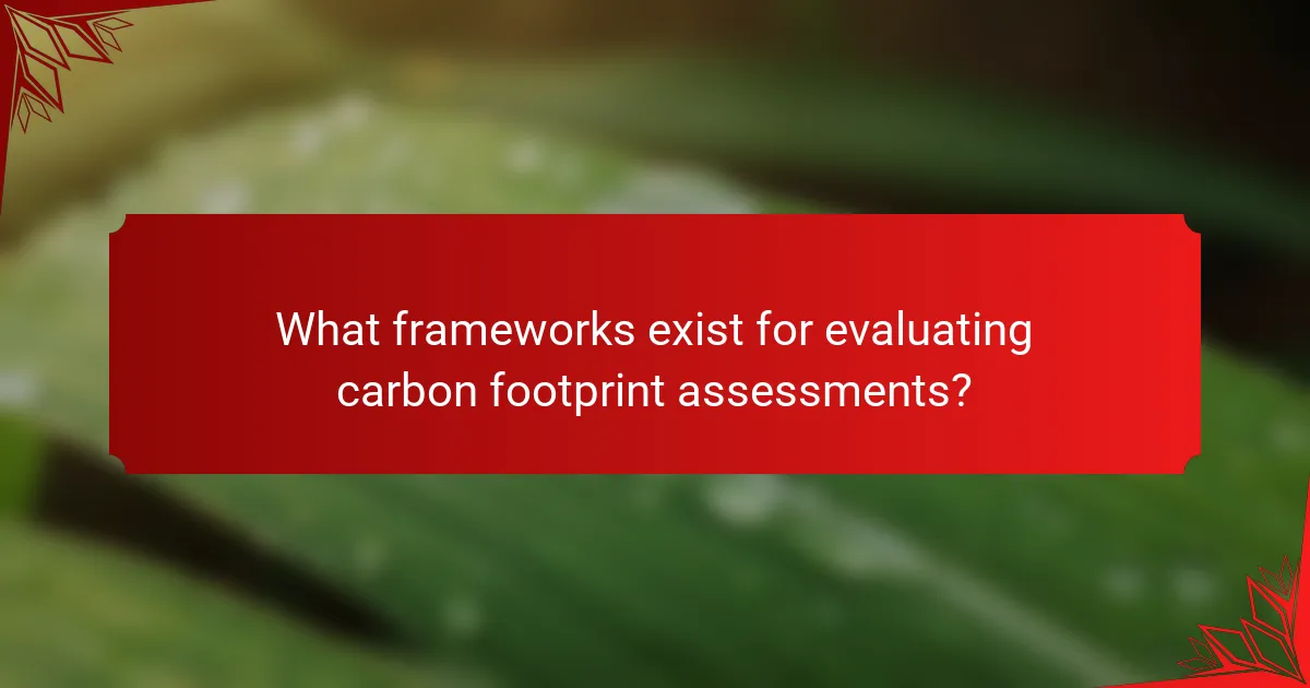 What frameworks exist for evaluating carbon footprint assessments?