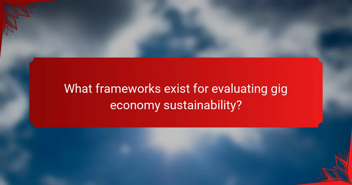 What frameworks exist for evaluating gig economy sustainability?