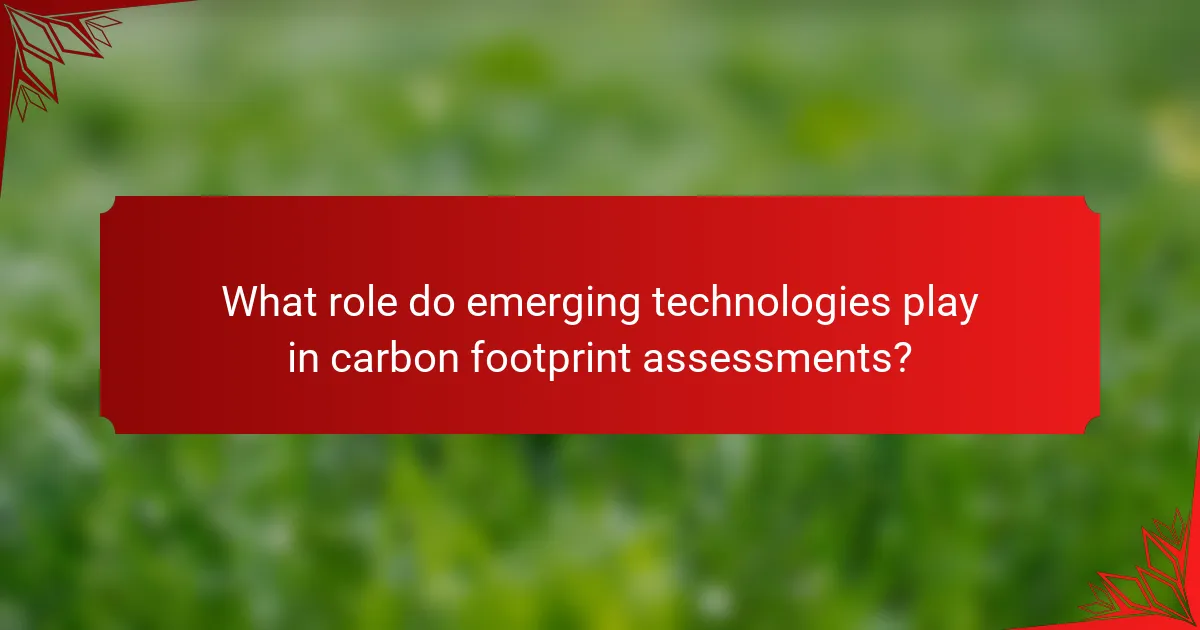 What role do emerging technologies play in carbon footprint assessments?