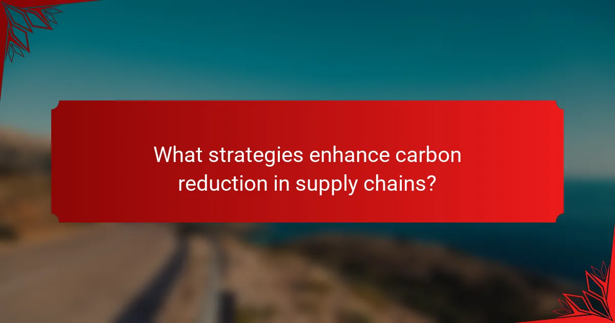 What strategies enhance carbon reduction in supply chains?