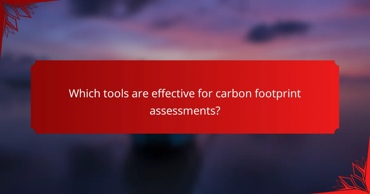 Which tools are effective for carbon footprint assessments?